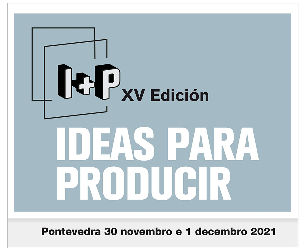 A 15ª edición do ‘I+P, Ideas para Producir’ terá lugar os días 30 de novembro e 1 de decembro en Pontevedra
